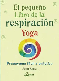 EL PEQUEÑO LIBRO DE LA RESPIRACIÓN YOGA EL PEQUEÑO LIBRO DE LA RESPIRACIÓN YOGA