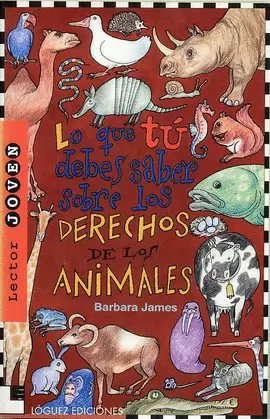 LO QUE TÚ DEBES SABER SOBRE LOS DERECHOS DE LOS ANIMALES LO QUE TÚ DEBES SABER SOBRE LOS DERECHOS DE LOS ANIMALES