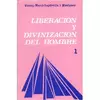 LIBERACIÓN Y DIVINIZACIÓN DEL HOMBRE. VOL. I