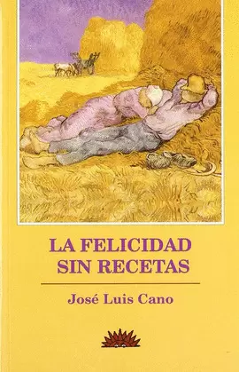 LA FELICIDAD SIN RECETAS LA FELICIDAD SIN RECETAS