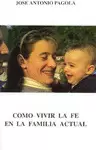 CÓMO VIVIR LA FE EN LA FAMILIA ACTUAL