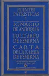 IGNACIO DE ANTIOQUÍA. POLICARPO DE ESMIRNA.CARTA DE LA IGLESIA DE ESMIRNA IGNACIO DE ANTIOQUÍA. POLICARPO DE ESMIRNA.CARTA DE LA IGLESIA DE ESMIRNA