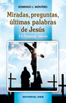 MIRADAS, PREGUNTAS, ÚLTIMAS PALABRAS DE JESÚS