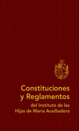 CONSTITUCIONES Y REGLAMENTOS DEL INSTITUTO DE LAS HIJAS DE MARÍA AUXILIADORA