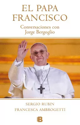 PAPA FRANCISCO, EL. CONVERSACIONES CON JORGE BERGOGLIO