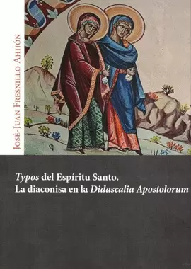 TYPOS DEL ESPÍRITU SANTO. LA DIACONISA EN LA DIDASCALIA APOSTOLORUM