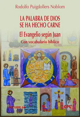 LA PALABRA DE DIOS SE HA HECHO CARNE. EL EVANGELIO SEGÚN JUAN