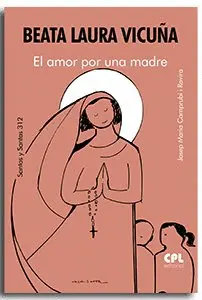 BEATA LAURA VICUÑA. EL AMOR POR UNA MADRE