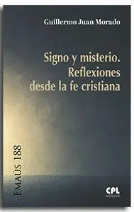 SIGNO Y MISTERIO. REFLEXIONES DESDE LA FE CRISTIANA