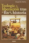 TEOLOGÍA DE LA LIBERACIÓN TRAS EL FIN DE LA HISTORIA