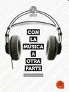 CON LA MÚSICA A OTRA PARTE