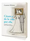 CÁSATE Y DA LA VIDA POR ELLA