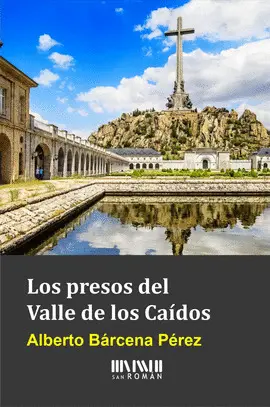 LOS PRESOS DEL VALLE DE LOS CAIDOS LOS PRESOS DEL VALLE DE LOS CAIDOS