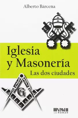 IGLESIA Y MASONERÍA: LAS DOS CIUDADES IGLESIA Y MASONERÍA: LAS DOS CIUDADES