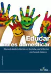 EDUCAR NO ES DOMESTICAR EDUCAR NO ES DOMESTICAR