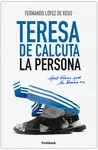 TERESA DE CALCUTA. LA PERSONA
