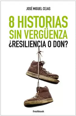 8 HISTORIAS SIN VERGÜENZA, ¿RESILENCIA O DON?