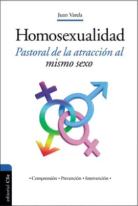 LA HOMOSEXUALIDAD. PASTORAL DE LA ATRACCIÓN AL MISMO SEXO (COMPRENSIÓN, PREVENCI