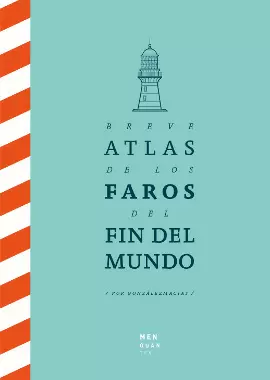 BREVE ATLAS DE LOS FAROS DEL FIN DEL MUNDO BREVE ATLAS DE LOS FAROS DEL FIN DEL MUNDO