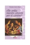 ¿NO ARDÍA NUESTRO CORAZÓN POR EL CAMINO?