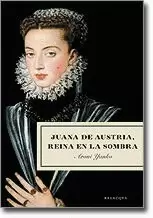 JUANA DE AUSTRIA, REINA EN LA SOMBRA