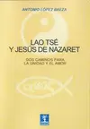 LAO TSE Y JESÚS DE NAZARET : DOS CAMINOS PARA LA UNIDAD Y EL AMOR LAO TSE Y JESÚS DE NAZARET : DOS CAMINOS PARA LA UNIDAD Y EL AMOR