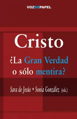 CRISTO, ¿LA GRAN VERDAD O SÓLO MENTIRA?