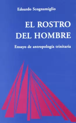 ROSTRO DEL HOMBRE. ENSAYO DE ANTROPOLOGÍA TRINITARIA
