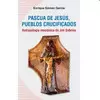 PASCUA DE JESÚS, PUEBLOS CRUCIFICADOS