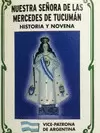 NUESTRA SEÑORA DE LAS MERCEDES DE TUCUMÁN : HISTORIA Y NOVENA