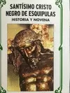 SANTÍSIMO CRISTO NEGRO DE ESQUIPULAS : HISTORIA Y NOVENA SANTÍSIMO CRISTO NEGRO DE ESQUIPULAS : HISTORIA Y NOVENA