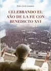 CELEBRANDO EL AÑO DE LA FE CON BENEDICTO XVI