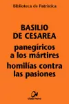PANEGÍRICOS A LOS MÁRTIRES - HOMILÍAS CONTRA LAS PASIONES
