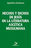 HECHOS Y DICHOS DE JESÚS EN LA LITERATURA ASCÉTICA MUSULMANA