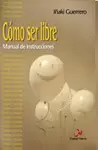 CÓMO SER LIBRE CÓMO SER LIBRE