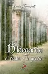 HILDEGARDA. EL PODER Y LA GRACIA