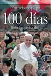 100 DÍAS FRANCISCO, PAPA. TODO LO QUE HA DICHO 100 DÍAS FRANCISCO, PAPA. TODO LO QUE HA DICHO