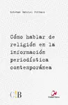 CÓMO HABLAR DE RELIGIÓN EN LA INFORMACIÓN PERIODÍSTICA CONTEMPORÁNEA