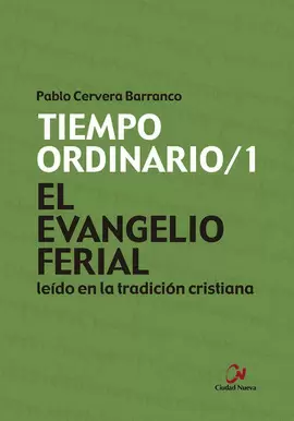 EL EVANGELIO FERIAL LEÍDO EN LA TRADICIÓN CRISTIANA. TIEMPO ORDINARIO/1