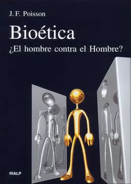 BIOETICA. ¿EL HOMBRE CONTRA EL HOMBRE?