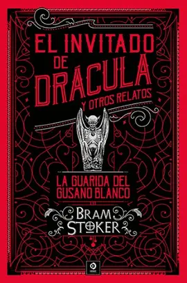 INVITADO DE DRACULA, EL ; Y OTROS RELATOS ;LA GUARIDA GUSANO