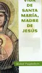 VIDA DE SANTA MARÍA, MADRE DE JESÚS