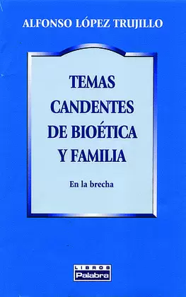 TEMAS CANDENTES DE BIOETICA Y FAMILIA