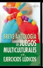 BREVE ANTOLOGÍA DE JUEGOS MULTICULTURALES Y DE EJERCICIOS LÚDICOS
