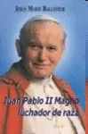 JUAN PABLO II MAGNO, LUCHADOR DE RAZA