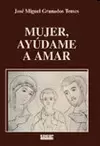 MUJER, AYÚDAME A AMAR