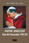 PASTOR ANGELICUS. VIDA DEL VENERABLE PIO XII