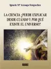 LA CIENCIA, ¿PUEDE EXPLICAR DESDE CUÁNDO Y POR QUÉ EXISTE EL UNIVERSO?