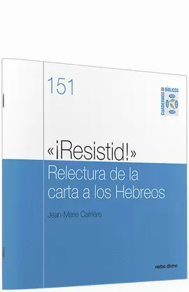 ¡RESISTID! RELECTURA DE LA CARTA A LOS HEBREOS