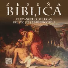 RESEÑA BÍBLICA 90. EL EVANGELIO DE LUCAS: RELATO DE LA MISERICORDIA RESEÑA BÍBLICA 90. EL EVANGELIO DE LUCAS: RELATO DE LA MISERICORDIA